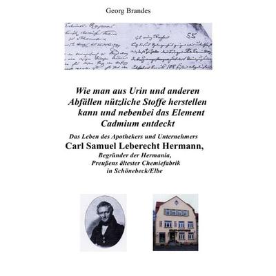 Das Leben des Apothekers und Unternehmers Carl Samuel Leberecht Hermann , Begründer der Hermania, Preußens ältester Chemiefabrik, Taschenbuch von