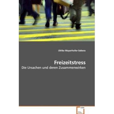Freizeitstress, Taschenbuch von Ulrike Mayerhofer-Sebera, VDM, 978-3-639-14471-0