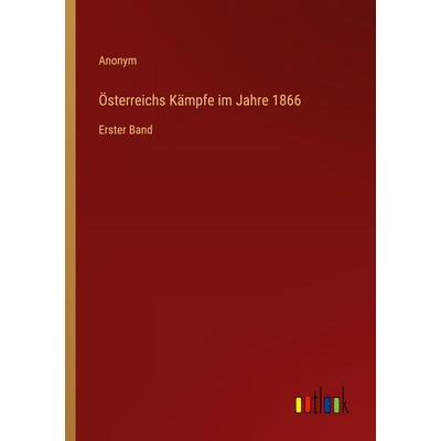 Österreichs Kämpfe im Jahre 1866, Taschenbuch von Anonym, Outlook, 978-3-368-24808-6