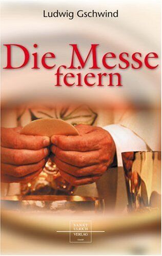 Ludwig Gschwind - Die heilige Messe mitfeiern - Preis vom 06.10.2026 07:26:00 h