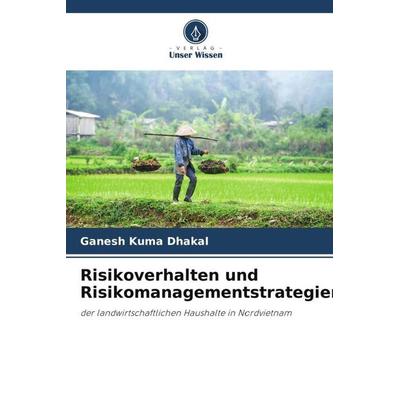 Risikoverhalten und Risikomanagementstrategien, Taschenbuch von Ganesh Kuma Dhakal, Verlag Unser Wissen, 978-620-5-14151-9