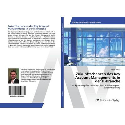 Zukunftschancen des Key Account Managements in der IT-Branche, Taschenbuch von Albert Dillhof, AV Akademikerverlag, 978-620-2-20983-0