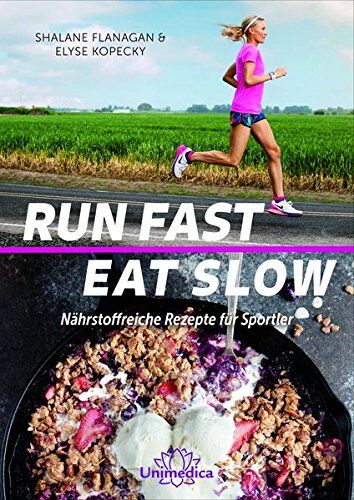 Shalane Flanagan - Run Fast Eat Slow: Nährstoffreiche Rezepte für Sportler - Preis vom 15.10.2026 23:06:25 h