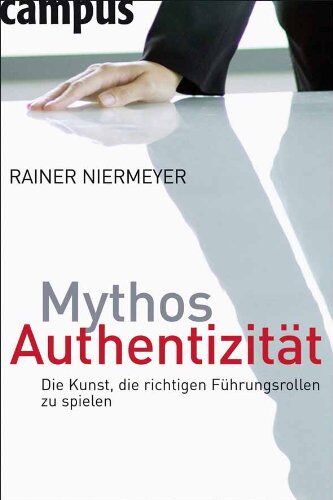 Rainer Niermeyer - Mythos Authentizität: Die Kunst, die richtigen Führungsrollen zu spielen - Preis vom 30.09.2026 09:01:18 h