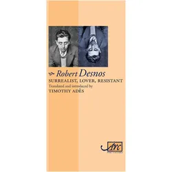 Surrealist, Lover, Resistant, Belletristik von Robert Desnos