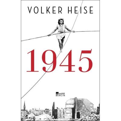 1945, Gebundene Ausgabe von Volker Heise, Rowohlt Berlin, 978-3-7371-0201-8