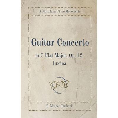 Guitar Concerto in C Flat Major, Op. 12, Taschenbuch von S. Morgan Burbank, Iocusia Press, 978-1-73531-908-7