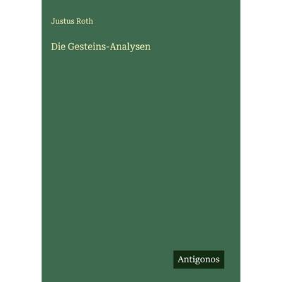 Die Gesteins-Analysen, Gebundene Ausgabe von Justus Roth, Antigonos Verlag, 978-3-563-44006-3