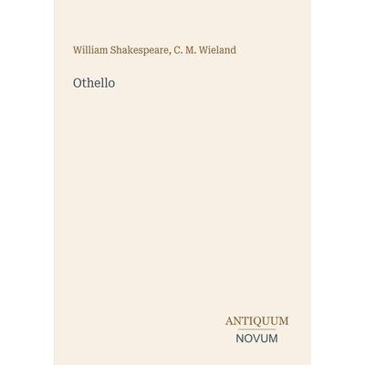 Othello, Taschenbuch von William Shakespeare,C. M. Wieland, Antiquum Novum Verlag, 978-3-387-50394-4