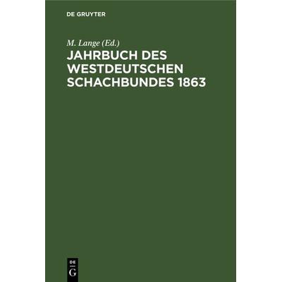 Jahrbuch des westdeutschen Schachbundes, 1863, Gebundene Ausgabe von , De Gruyter, 978-3-11-239647-6