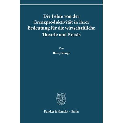 Die Lehre von der Grenzproduktivität in ihrer Bedeutung für die wirtschaftliche Theorie und Praxis., Taschenbuch von Harry Runge, Duncker & Humblot,