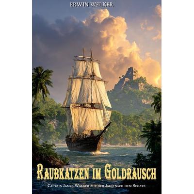 Raubkatzen im Goldrausch, Taschenbuch von Erwin Welker, EK-2 Publishing, 978-3-96403-699-5