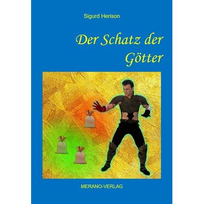 Der Schatz der Götter, Taschenbuch von Sigurd Herison, Merano-Verlag, 978-3-944700-23-6