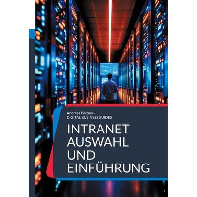 Intranet Auswahl und Einführung, Taschenbuch von Andreas Pörtner, BoD – Books on Demand, 978-3-8192-6624-9