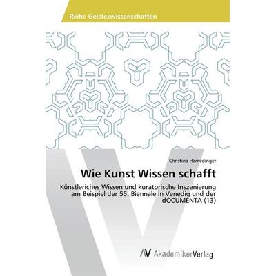 Wie Kunst Wissen schafft, Taschenbuch von Christina Hamedinger, AV Akademikerverlag, 978-3-639-86604-9