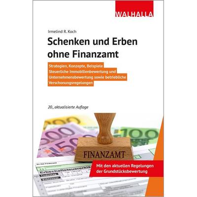 Schenken und Erben ohne Finanzamt, Taschenbuch von Irmelind R. Koch, Walhalla und Praetoria, 978-3-8029-4190-0