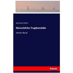 Menschliche Tragikomödie, Belletristik von Johannes Scherr