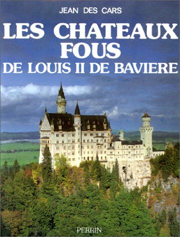 Jean Des Cars - Les Châteaux fous de Louis II de Bavière - Preis vom 14.10.2026 23:07:16 h