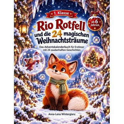 Rio Rotfell und die 24 magischen Weihnachtsträume, Taschenbuch von Anna-Lena Winterglanz, BoD – Books on Demand, 978-3-696-76387-9