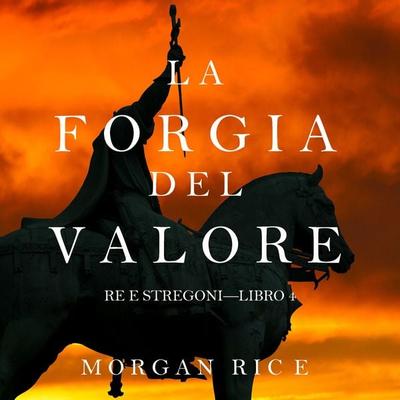 La Forgia del Valore (Re e Stregoni—Libro 4) - Morgan Rice, Audio, 9781094317663