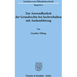 Zur Anwendbarkeit der Grundrechte bei Sachverhalten mit Auslandsbezug., Fachbücher von Gunther Elbing