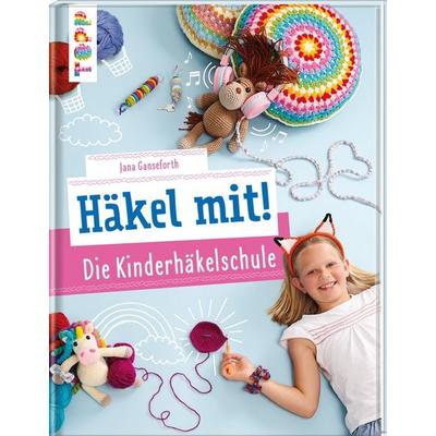 Häkel mit! Die Kinderhäkelschule, Gebundene Ausgabe von Jana Ganseforth, Frechverlag GmbH, 978-3-7724-4449-4