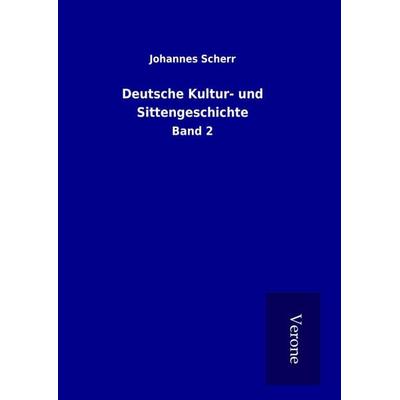 Deutsche Kultur- und Sittengeschichte, Gebundene Ausgabe von Johannes Scherr, BoD - Books on Demand