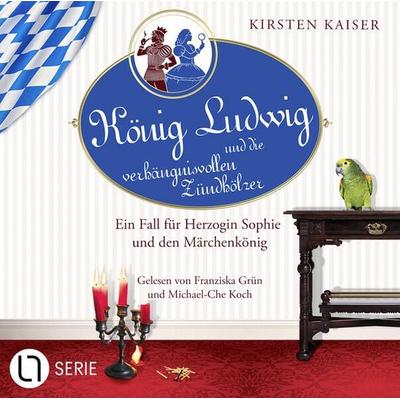 König Ludwig und die verhängnisvollen Zündhölzer - Neuschwanstein-Krimi - Ein Fall für Herzogin Sophie und den Märchenkönig, Teil 6 - Kirsten Kaiser,