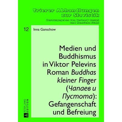 Medien und Buddhismus in Viktor Pelevins Roman «Buddhas kleiner Finger» (Čapaev i Pustota): Gefangenschaft und Befreiung, Gebundene Ausgabe von Inna