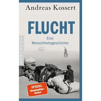 Flucht – Eine Menschheitsgeschichte, Taschenbuch von Andreas Kossert, Pantheon, 978-3-570-55450-0