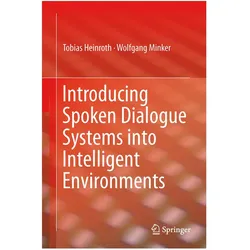 Introducing Spoken Dialogue Systems into Intelligent Environments, Fachbücher von Tobias Heinroth, Wolfgang Minker