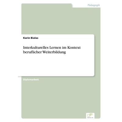 Interkulturelles Lernen im Kontext beruflicher Weiterbildung, Taschenbuch von Karin Bialas, GRIN, 978-3-8386-7210-6