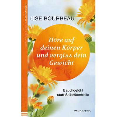 Höre auf deinen Körper und vergiss dein Gewicht, Taschenbuch von Lise Bourbeau, Windpferd