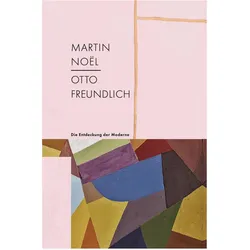 Martin Noël - Otto Freundlich, Sachbücher von Joachim Heusinger von Waldegg, Otto Freundlich, Martin Noël, Maria Müller-Schareck, Kunstmuseum Villa Zanders, Petra Oelschlägel