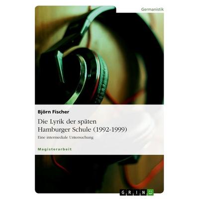 Die Lyrik der späten Hamburger Schule (1992-1999), Taschenbuch von Björn Fischer, GRIN, 978-3-638-86695-8