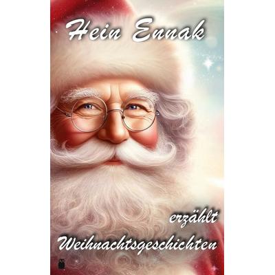 Hein Ennak erzählt Weihnachtsgeschichten, Taschenbuch von Hein Ennak, BoD – Books on Demand, 978-3-7597-6729-5