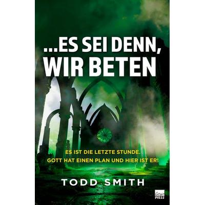 ...Es sei denn, wir beten, Taschenbuch von Todd Smith, Grain Press Verlag GmbH, 978-3-910911-24-6