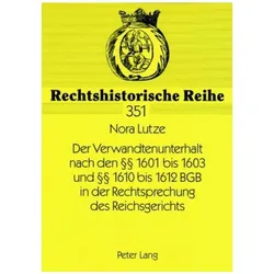 Der Verwandtenunterhalt nach den 1601 bis 1603 und 1610 bis 1612 BGB in der Rechtsprechung des Reich, Fachbücher von Nora Lutze