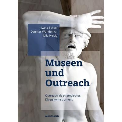 Museen und Outreach, Taschenbuch von Ivana Scharf,Dagmar Wunderlich,Julia Heisig, Waxmann Verlag GmbH, 978-3-8309-3687-9