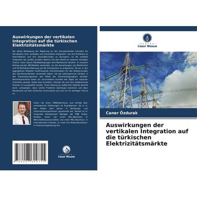 Auswirkungen der vertikalen Integration auf die türkischen Elektrizitätsmärkte, Taschenbuch von Caner Ozdurak, Verlag Unser Wissen, 978-620-7-60075-5