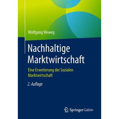 Nachhaltige Marktwirtschaft, Taschenbuch von Wolfgang Vieweg, Springer Fachmedien Wiesbaden GmbH, 978-3-658-22985-6