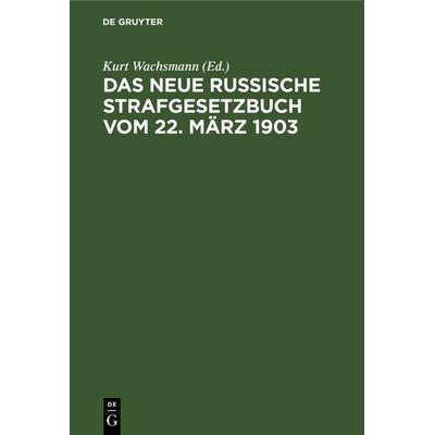 Das neue russische Strafgesetzbuch vom 22. März 1903, Gebundene Ausgabe von , De Gruyter, 978-3-11-115806-8