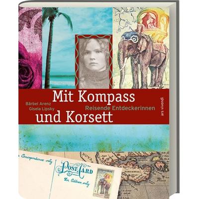 Mit Kompass und Korsett (Neuauflage), Taschenbuch von Bärbel Arenz,Gisela Lipsky, Ars Vivendi, 978-3-7472-0355-2