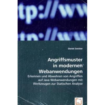 Zwicker, D: Angriffsmuster in modernen Webanwendungen, Taschenbuch von Daniel Zwicker, VDM, 978-3-639-06180-2