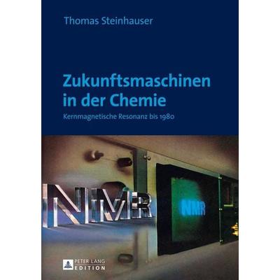Zukunftsmaschinen in der Chemie, Gebundene Ausgabe von Thomas Steinhauser, Peter Lang GmbH, Internationaler Verlag der Wissenschaften,