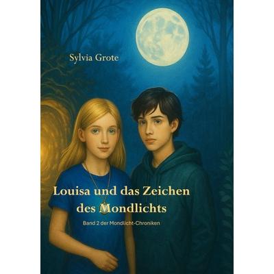 Louisa und das Zeichen des Mondlichts, Taschenbuch von Sylvia Grote, BoD – Books on Demand, 978-3-695-19286-1