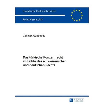 Das türkische Konzernrecht im Lichte des schweizerischen und deutschen Rechts, Taschenbuch von Gökmen Gündogdu, Peter Lang GmbH, Internationaler