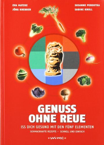 Eva Matzke - Genuss ohne Reue: Iss Dich gesund mit den 5 Elementen - Preis vom 11.10.2026 03:10:56 h