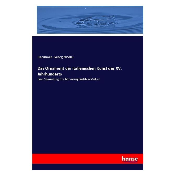 Hansebooks Das Ornament der italienischen Kunst des XV. Jahrhunderts (Deutsch, Softcover, Herrmann Georg Nicolai) (55987230)