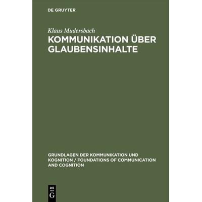 Kommunikation über Glaubensinhalte, Gebundene Ausgabe von Klaus Mudersbach, De Gruyter, 978-3-11-008870-0